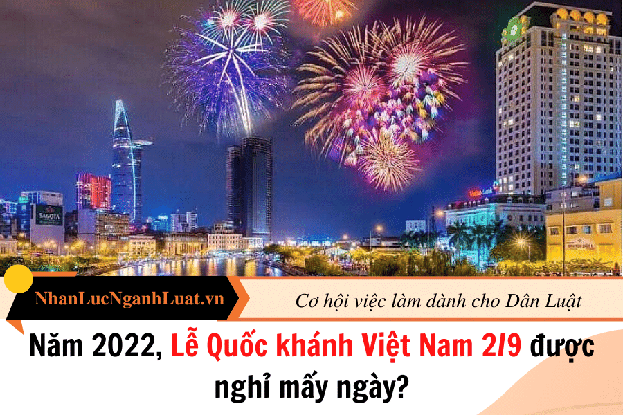 Năm 2022, Lễ Quốc khánh Việt Nam 2/9 được nghỉ mấy ngày?