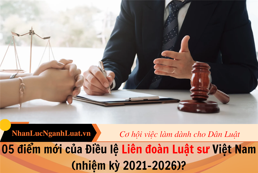05 điểm mới của Điều lệ Liên đoàn Luật sư Việt Nam (nhiệm kỳ 2021-2026)?