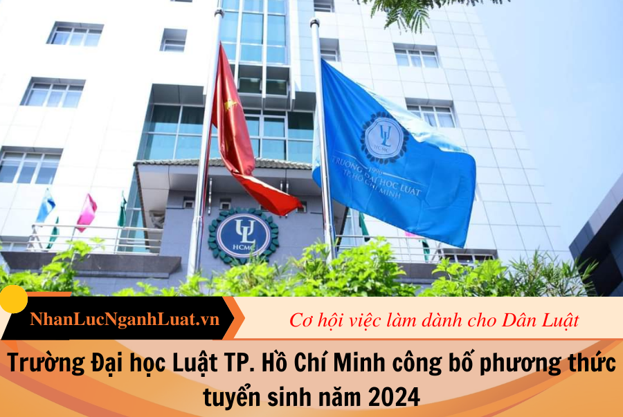 Trường Đại học Luật TP. Hồ Chí Minh công bố phương thức tuyển sinh năm 2024