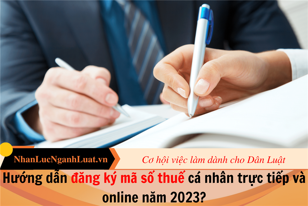 Hướng dẫn đăng ký mã số thuế cá nhân trực tiếp và online năm 2023?