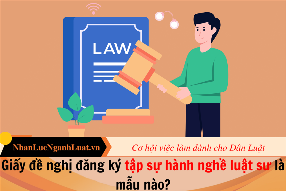 Giấy đề nghị đăng ký tập sự hành nghề luật sư là mẫu nào?