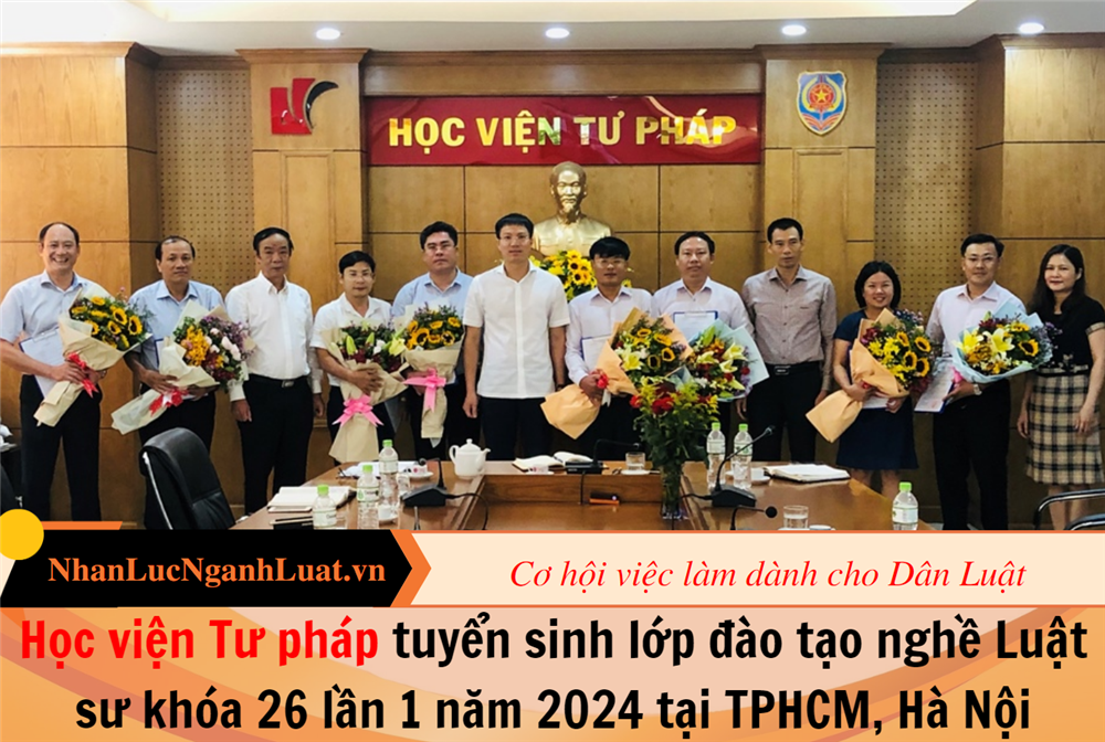 Học viện Tư pháp tuyển sinh lớp đào tạo nghề Luật sư khóa 26 lần 1 năm 2024 tại TPHCM, Hà Nội