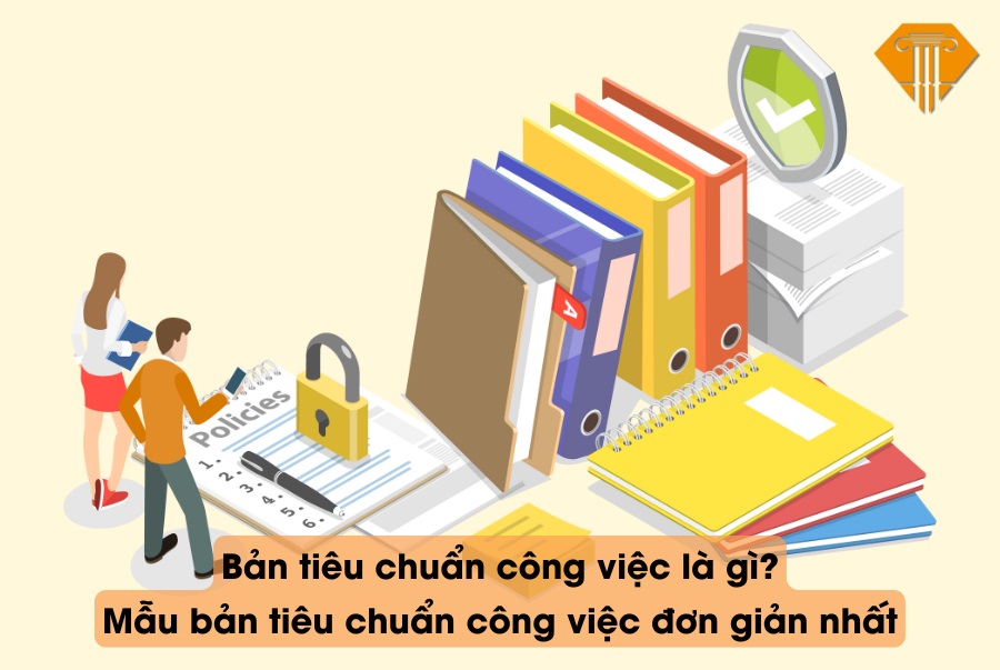 Bản tiêu chuẩn công việc là gì? Mẫu bản tiêu chuẩn công việc đơn giản nhất