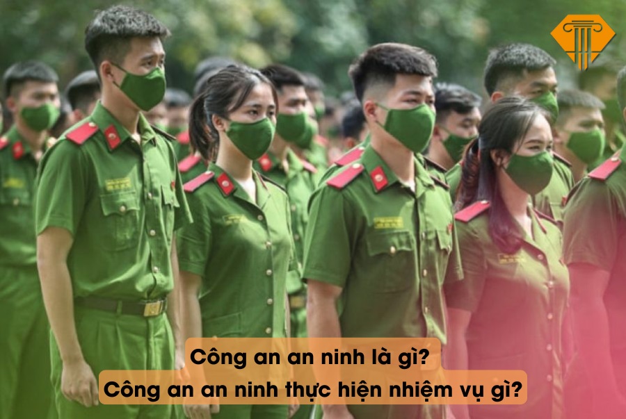 Công an an ninh là gì? Công an an ninh thực hiện nhiệm vụ gì?