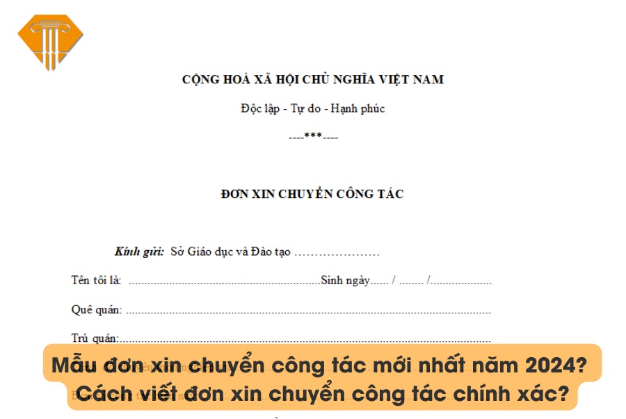 Mẫu đơn xin chuyển công tác mới nhất năm 2024? Cách viết đơn xin chuyển công tác chính xác?