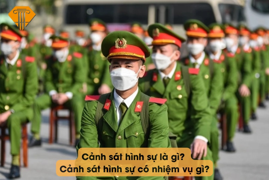 Cảnh sát hình sự là gì? Cảnh sát hình sự có nhiệm vụ gì?