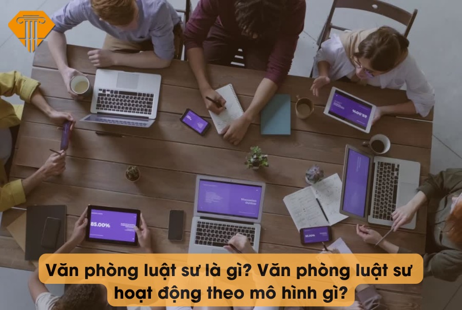 Văn phòng luật sư là gì? Văn phòng luật sư hoạt động theo mô hình gì?