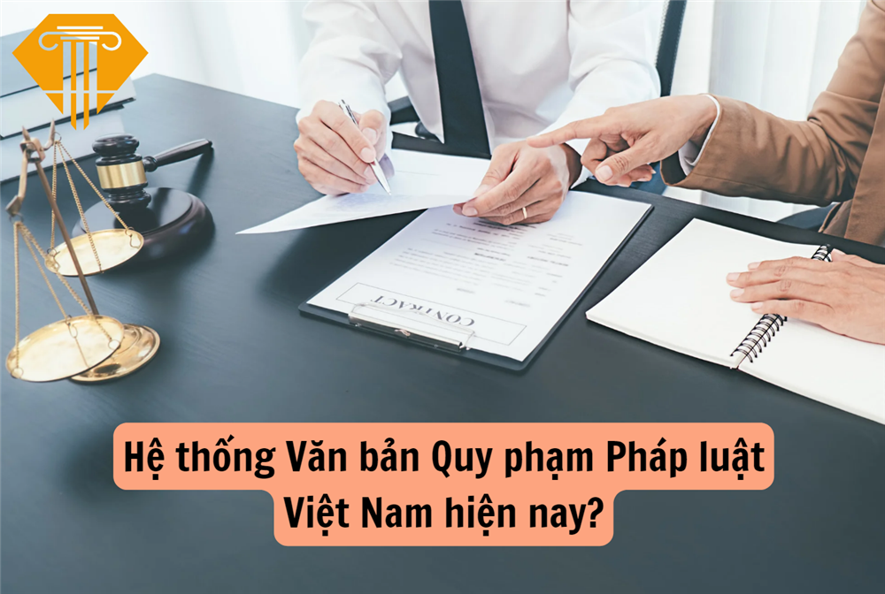 Hệ thống Văn bản Quy phạm Pháp luật Việt Nam hiện nay?
