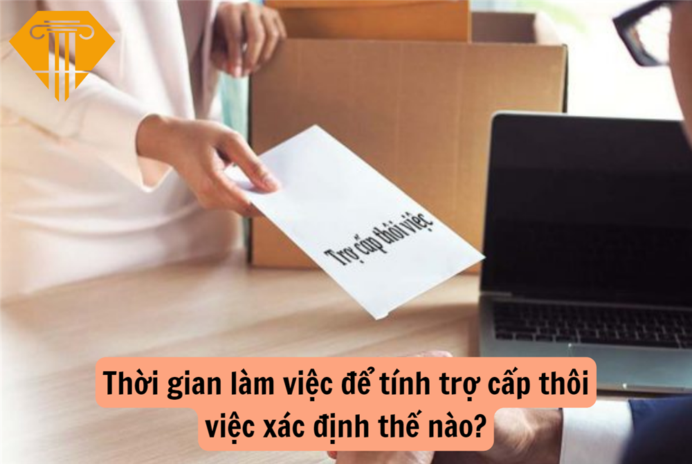 Thời gian làm việc để tính trợ cấp thôi việc xác định thế nào?