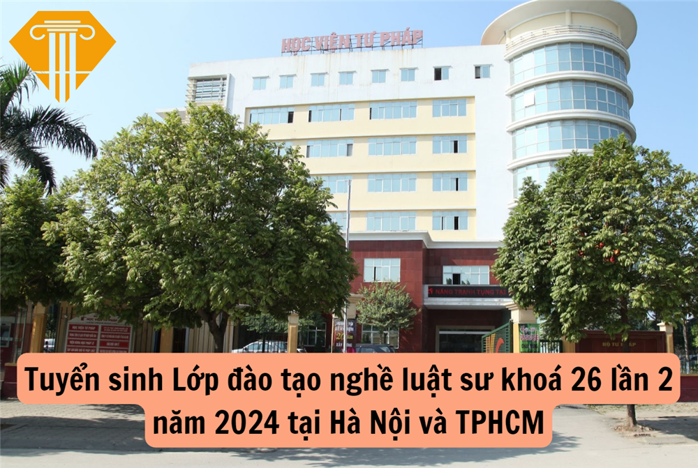 Tuyển sinh Lớp đào tạo nghề luật sư khoá 26 lần 2 năm 2024 tại Hà Nội và TPHCM
