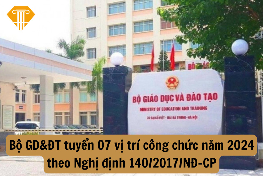 Bộ GD&ĐT tuyển 07 vị trí công chức năm 2024 theo Nghị định 140/2017/NĐ-CP