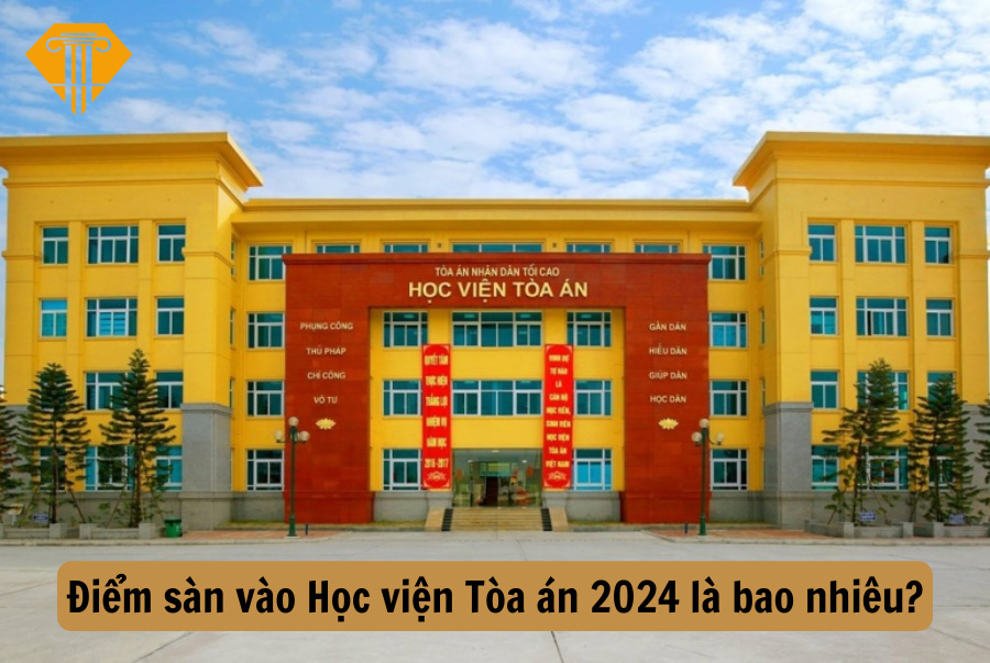 Điểm sàn vào Học viện Tòa án 2024 là bao nhiêu?