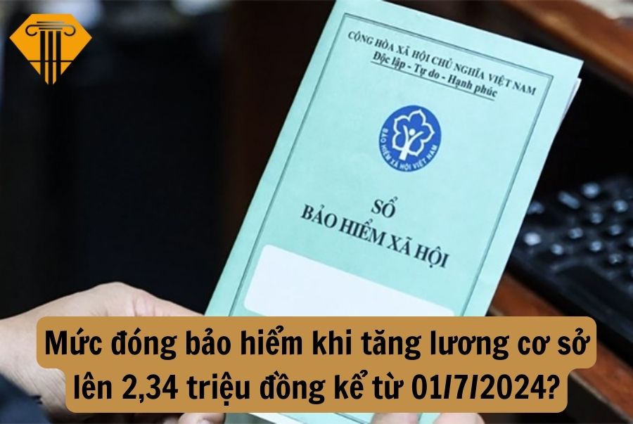 Mức đóng bảo hiểm khi tăng lương cơ sở lên 2,34 triệu đồng kể từ 01/7/2024?