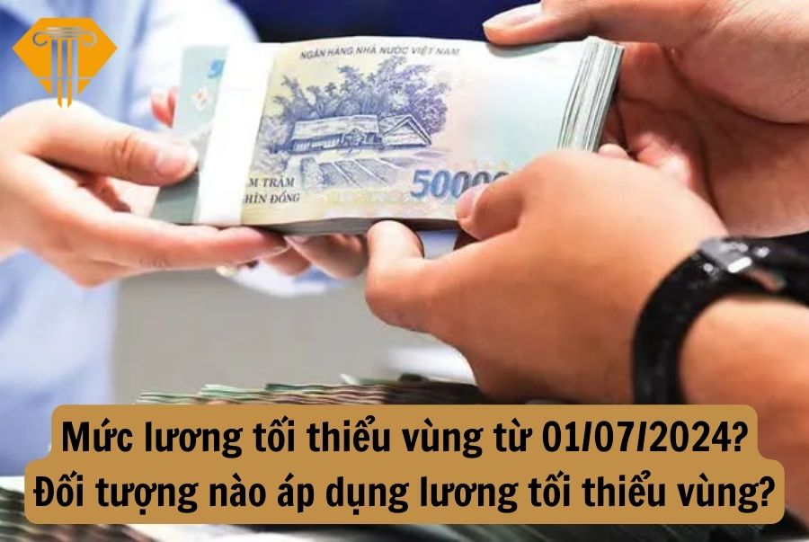 Mức lương tối thiểu vùng từ 01/07/2024? Đối tượng nào áp dụng lương tối thiểu vùng?