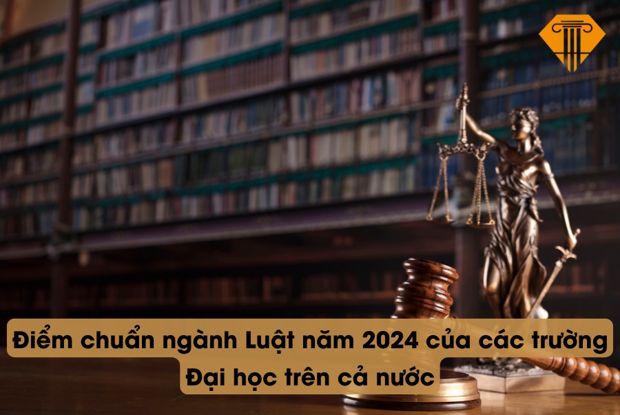 Điểm chuẩn ngành luật năm 2024 của các trường Đại học trên cả nước