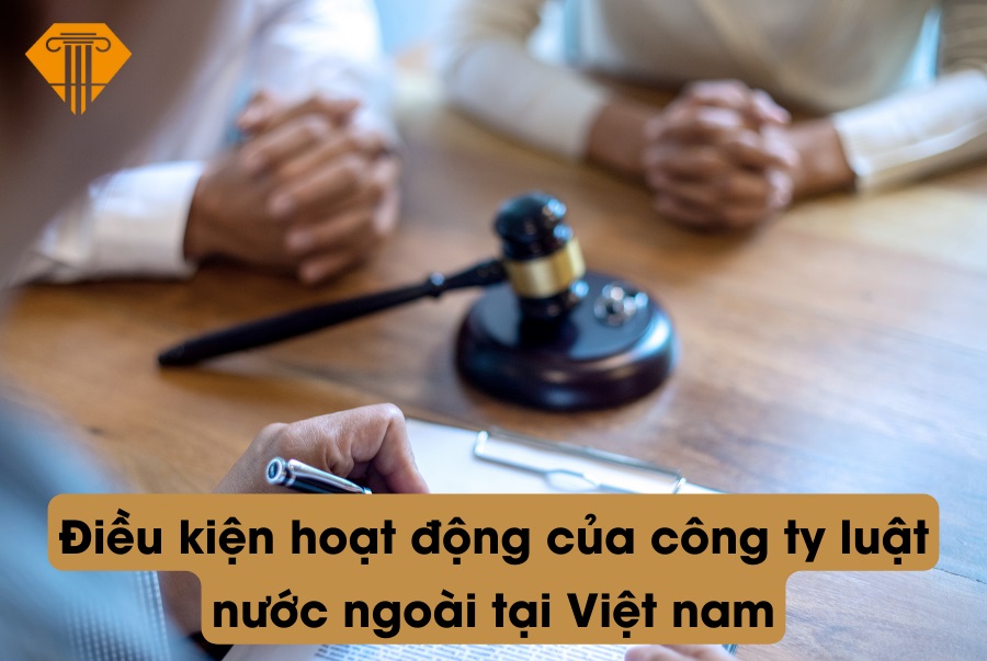 Điều kiện hoạt động của công ty luật nước ngoài tại Việt Nam