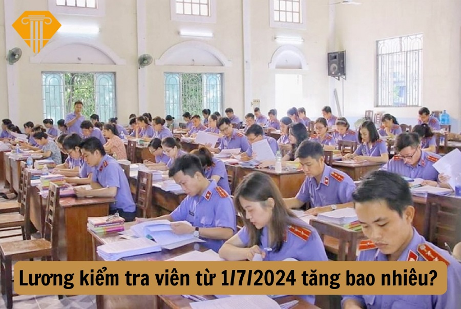 Lương kiểm tra viên từ 1/7/2024 tăng bao nhiêu?