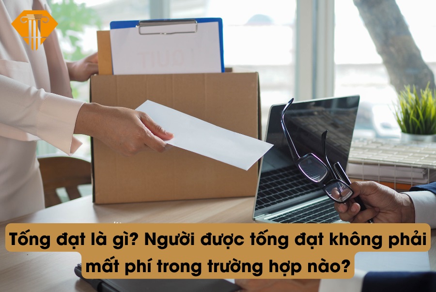 Tống đạt là gì? Người được tống đạt không phải mất phí trong trường hợp nào?