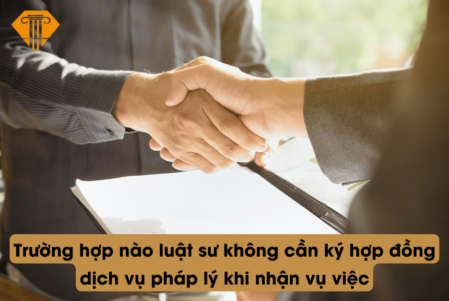 Trường hợp nào luật sư không cần ký hợp đồng dịch vụ pháp lý khi nhận vụ việc