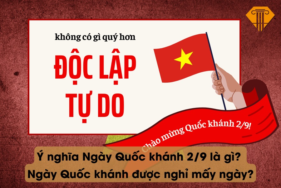 Ý nghĩa Ngày Quốc khánh 2/9 là gì? Ngày Quốc khánh Việt Nam 2/9 được nghỉ mấy ngày?