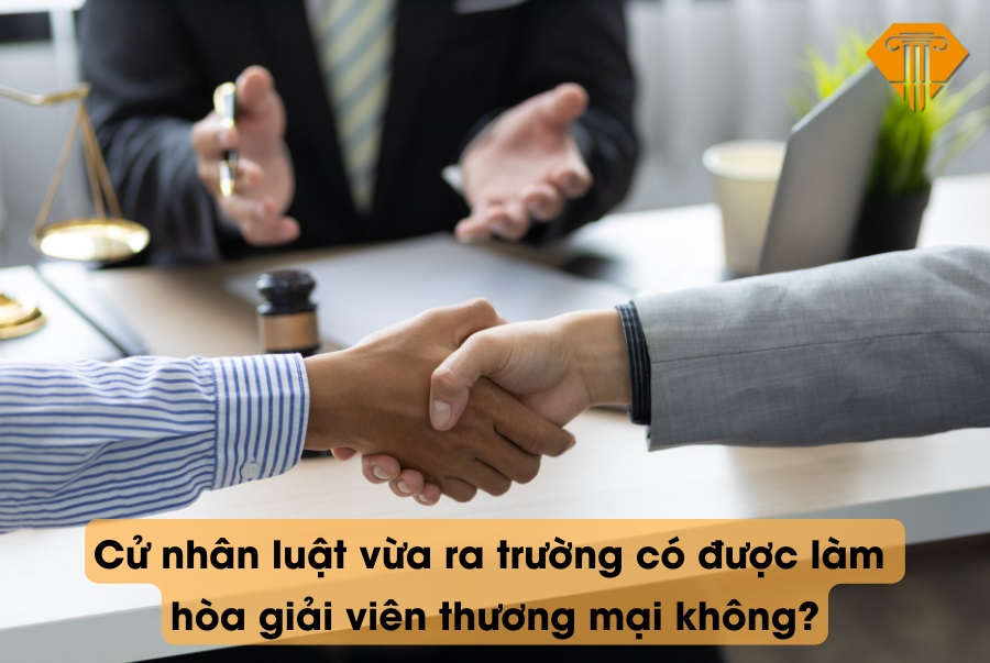 Cử nhân luật vừa ra trường có được làm hòa giải viên thương mại không?