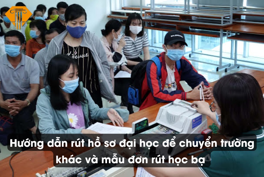 Hướng dẫn rút hồ sơ đại học để chuyển trường khác và mẫu đơn rút học bạ