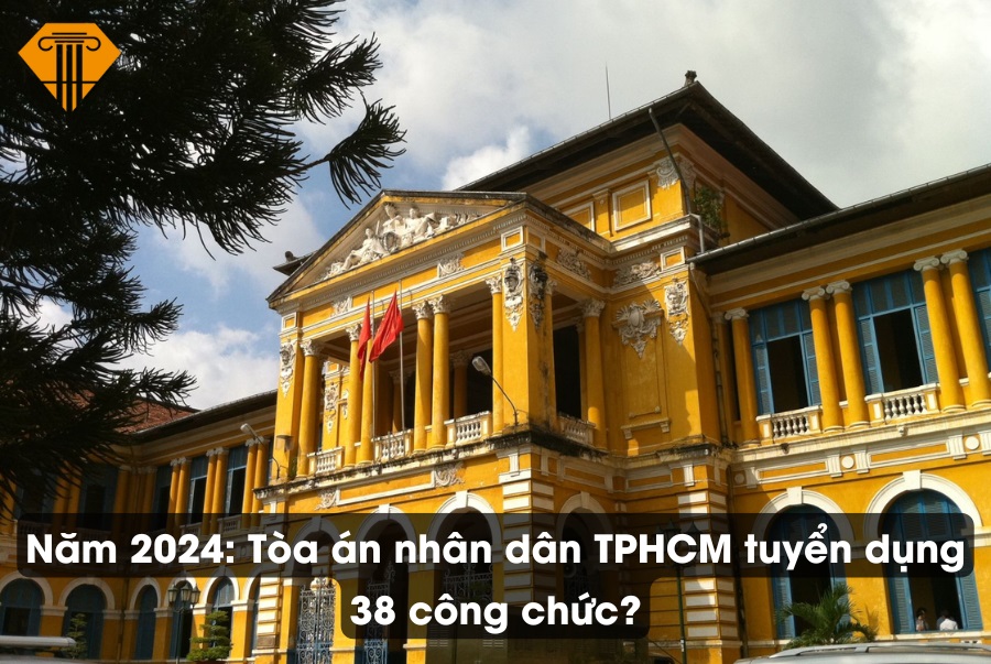 Năm 2024: Tòa án nhân dân TPHCM tuyển dụng 38 công chức?