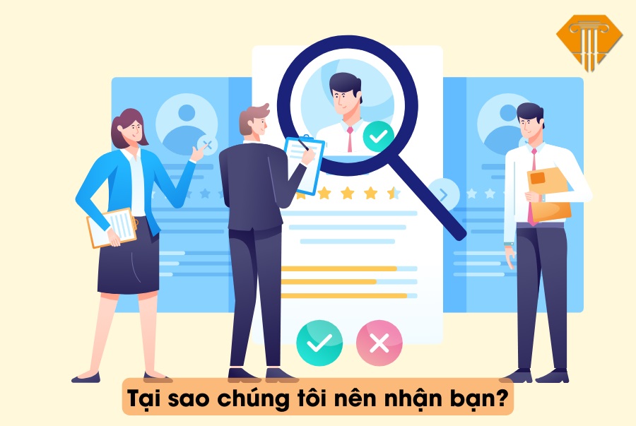 Tại sao chúng tôi nên nhận bạn? 