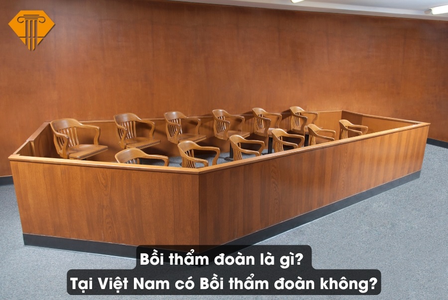 Bồi thẩm đoàn là gì? Tại Việt Nam có Bồi thẩm đoàn không?