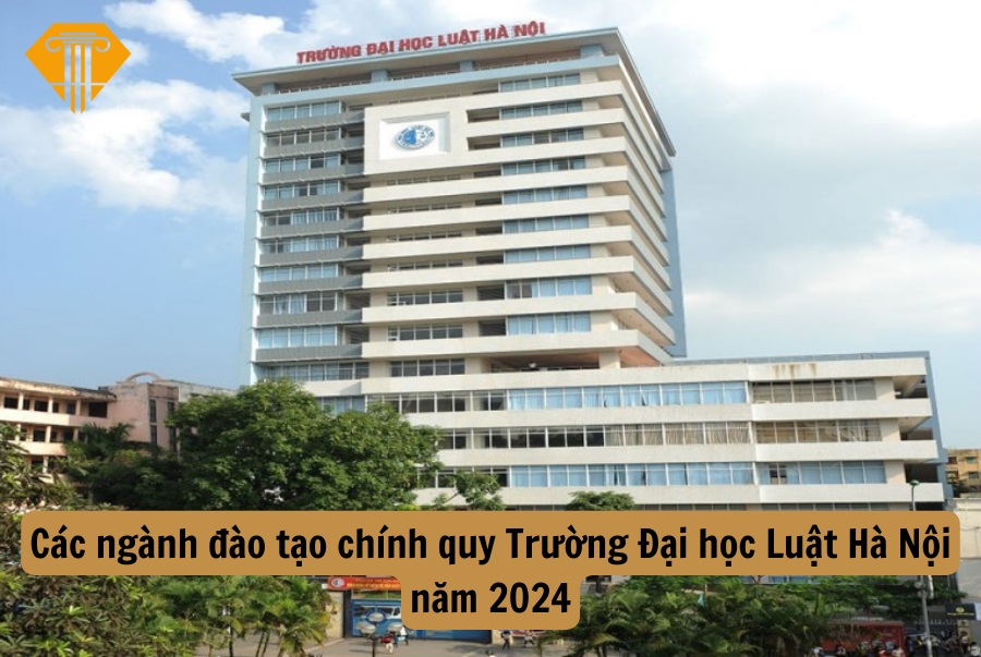 Các ngành đào tạo chính quy Trường Đại học Luật Hà Nội năm 2024