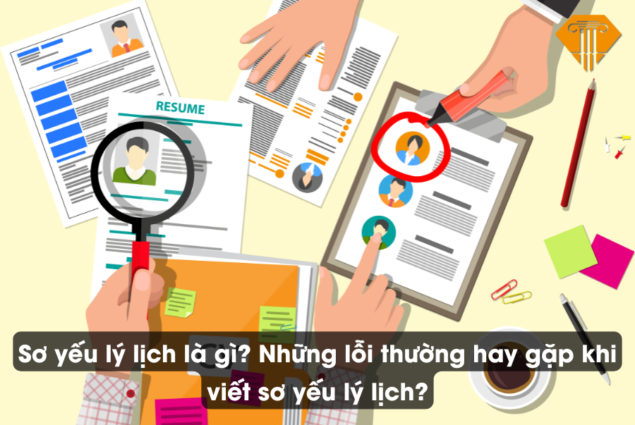 Sơ yếu lý lịch là gì? Những lỗi thường hay gặp khi viết sơ yếu lý lịch?